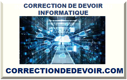 CORRECTION DE DEVOIR INFORMATIQUE